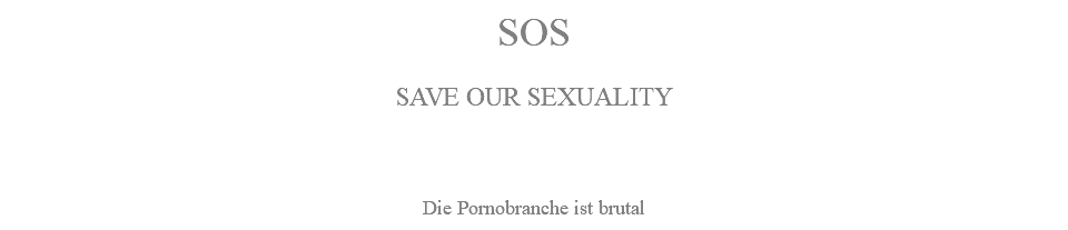 SOS SAVE OUR SEXUALITY Die Pornobranche ist brutal